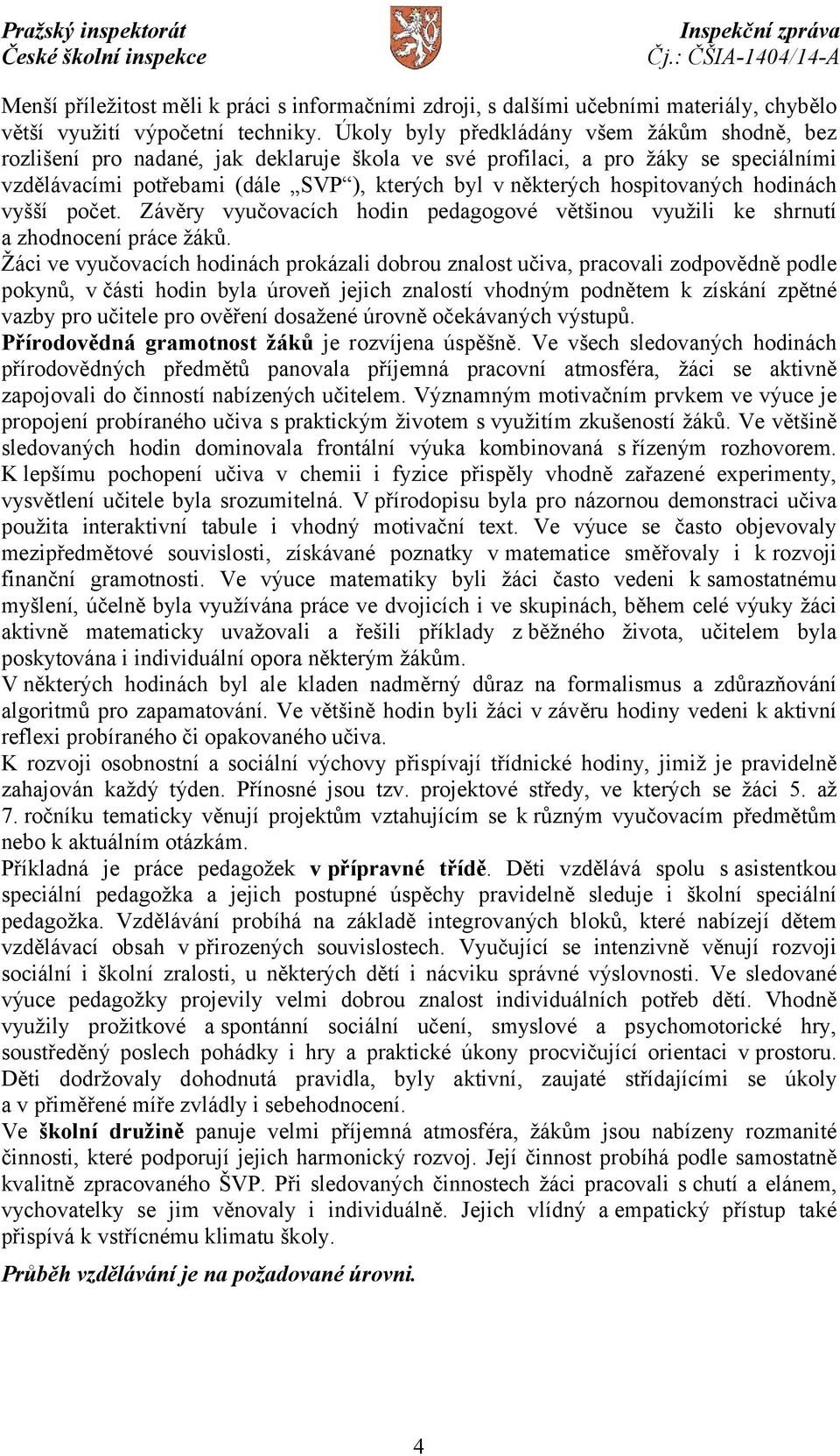 hospitovaných hodinách vyšší počet. Závěry vyučovacích hodin pedagogové většinou využili ke shrnutí a zhodnocení práce žáků.