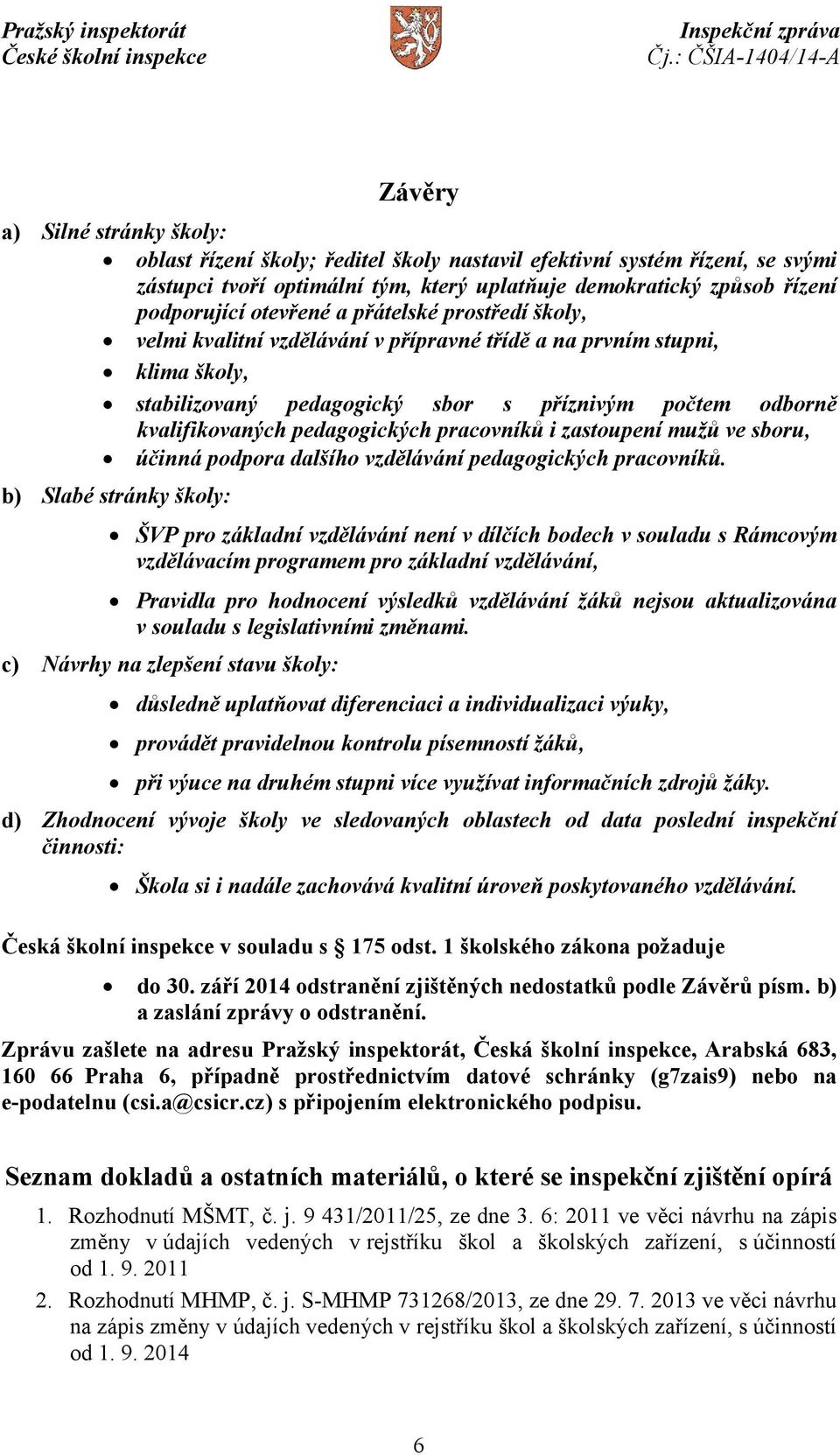 pedagogických pracovníků i zastoupení mužů ve sboru, účinná podpora dalšího vzdělávání pedagogických pracovníků.