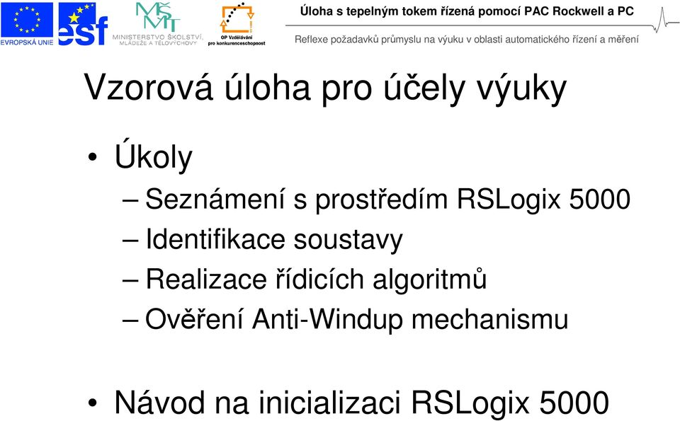 soustavy Realizace řídicích algoritmů Ověření