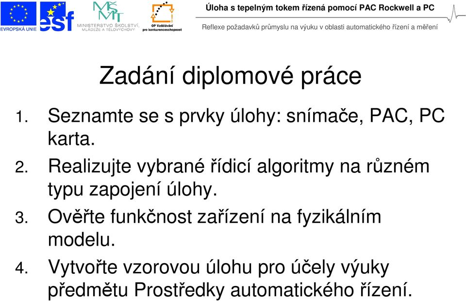 Realizujte vybranéřídicí algoritmy na různém typu zapojení úlohy. 3.