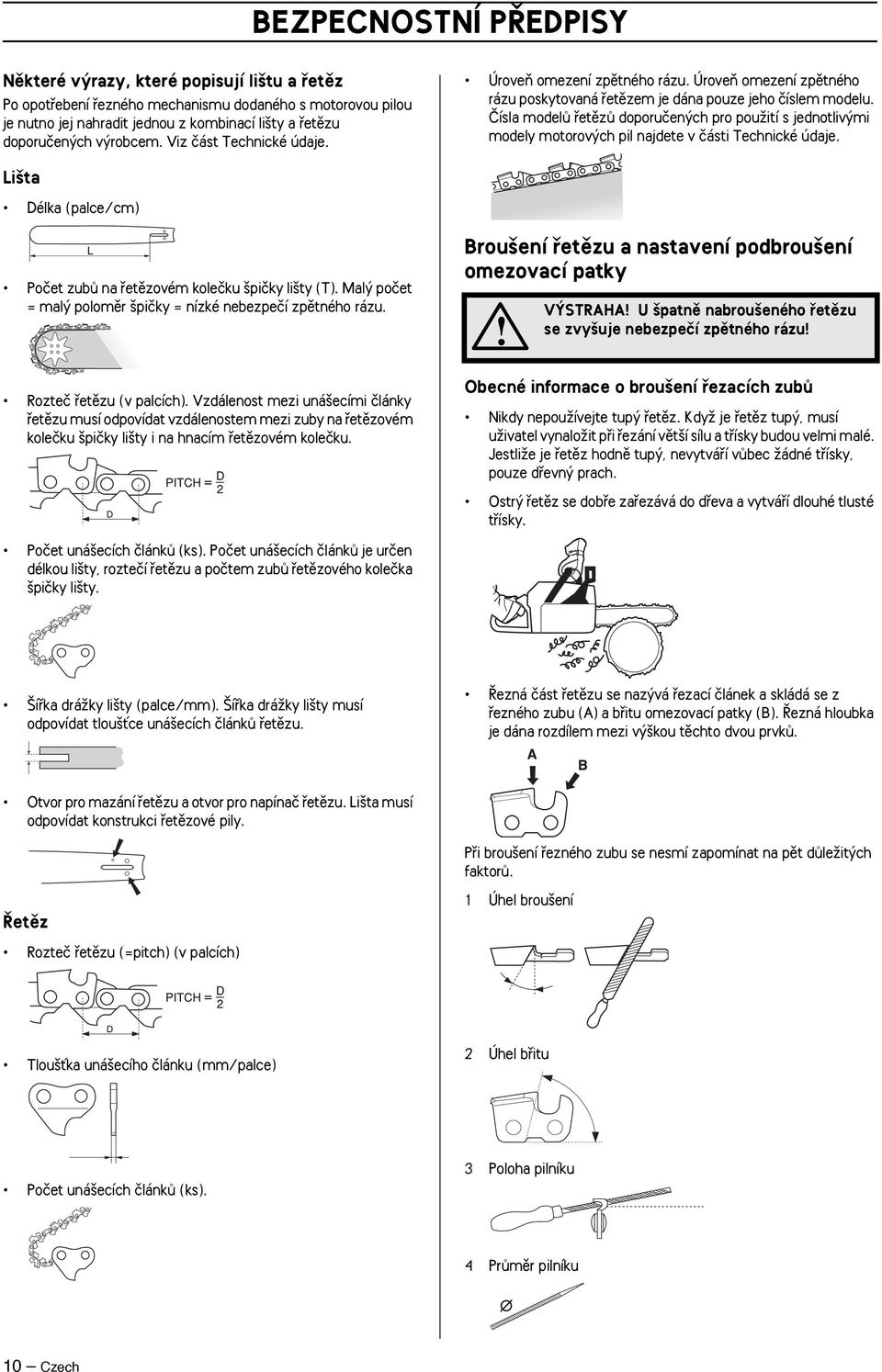 âísla modelû fietûzû doporuãen ch pro pouïití s jednotliv mi modely motorov ch pil najdete v ãásti Technické údaje. Li ta Délka (palce/cm) Poãet zubû na fietûzovém koleãku piãky li ty (T).