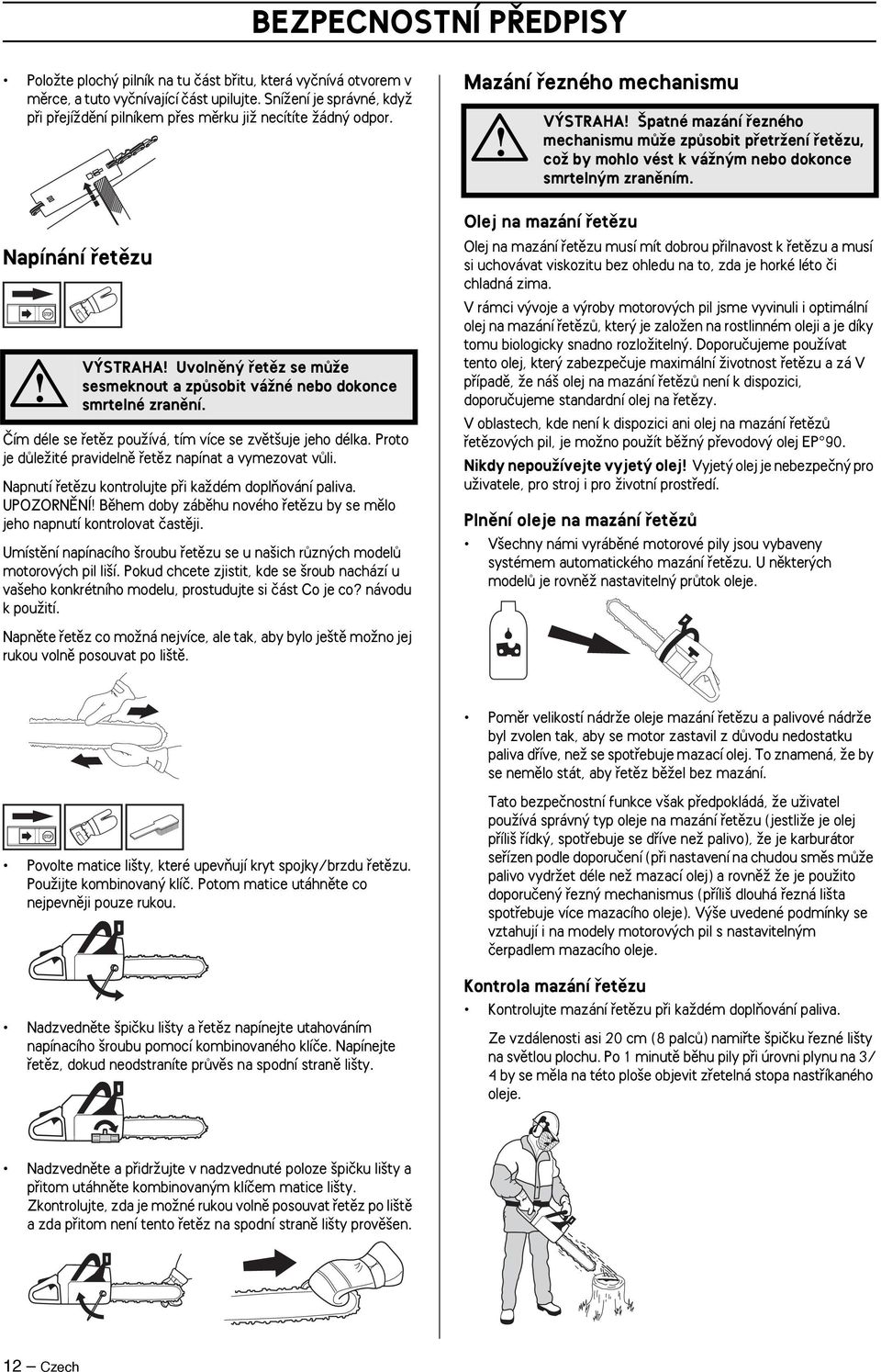 Mazání fiezného mechanismu V STRAHA patné mazání fiezného mechanismu mûïe zpûsobit pfietrïení fietûzu, coï by mohlo vést k váïn m nebo dokonce smrteln m zranûním.