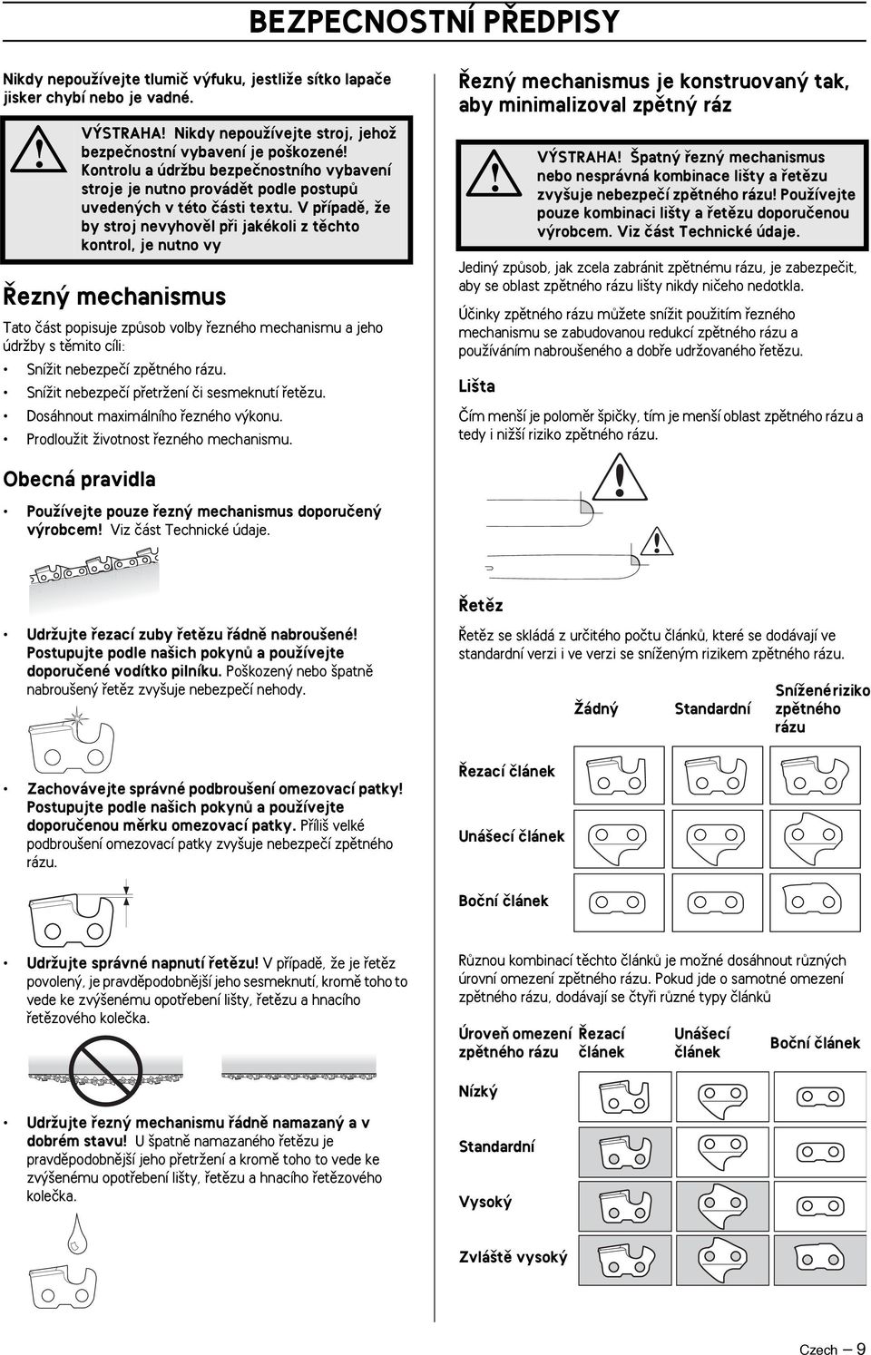 V pfiípadû, Ïe by stroj nevyhovûl pfii jakékoli z tûchto kontrol, je nutno vy ezn mechanismus Tato ãást popisuje zpûsob volby fiezného mechanismu a jeho údrïby s tûmito cíli: SníÏit nebezpeãí