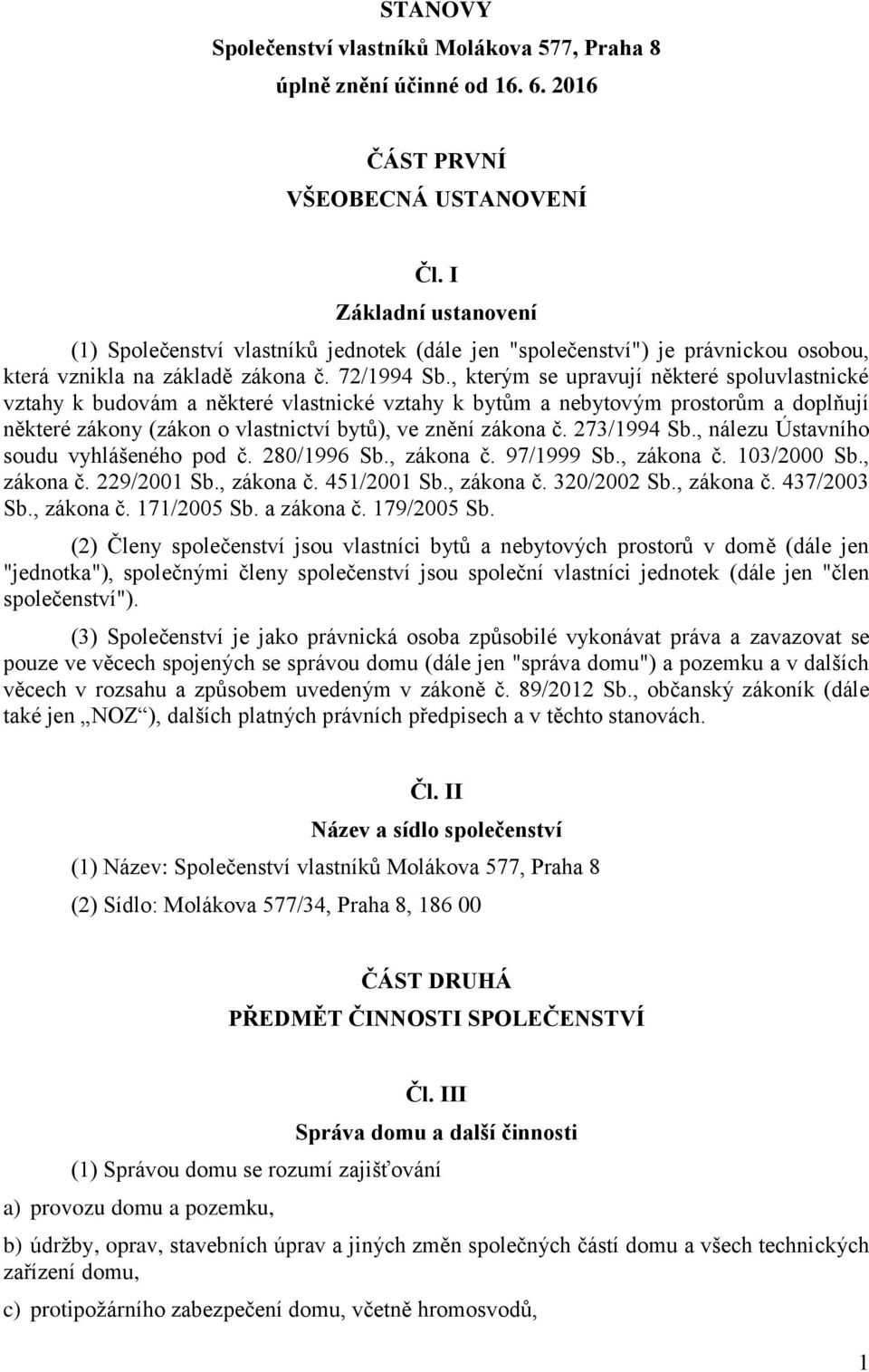 , kterým se upravují některé spoluvlastnické vztahy k budovám a některé vlastnické vztahy k bytům a nebytovým prostorům a doplňují některé zákony (zákon o vlastnictví bytů), ve znění zákona č.