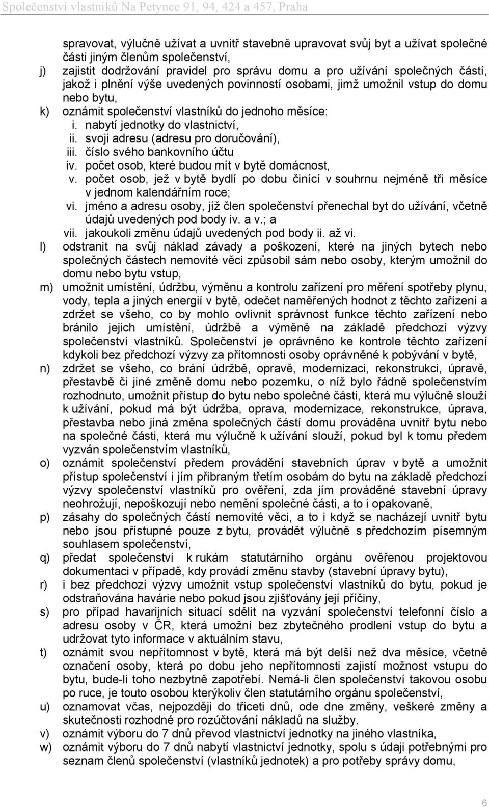 svoji adresu (adresu pro doručování), iii. číslo svého bankovního účtu iv. počet osob, které budou mít v bytě domácnost, v.