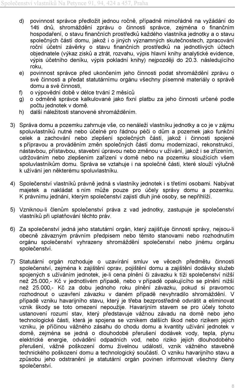 zisků a ztrát, rozvahu, výpis hlavní knihy analytické evidence, výpis účetního deníku, výpis pokladní knihy) nejpozději do 20.3.