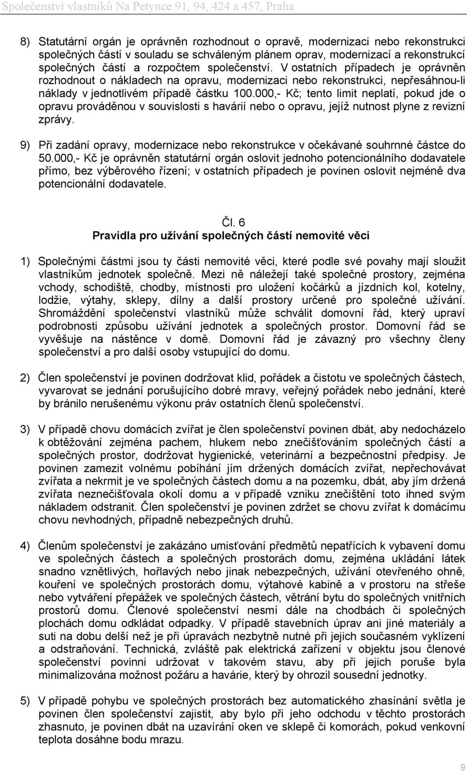 000,- Kč; tento limit neplatí, pokud jde o opravu prováděnou v souvislosti s havárií nebo o opravu, jejíž nutnost plyne z revizní zprávy.