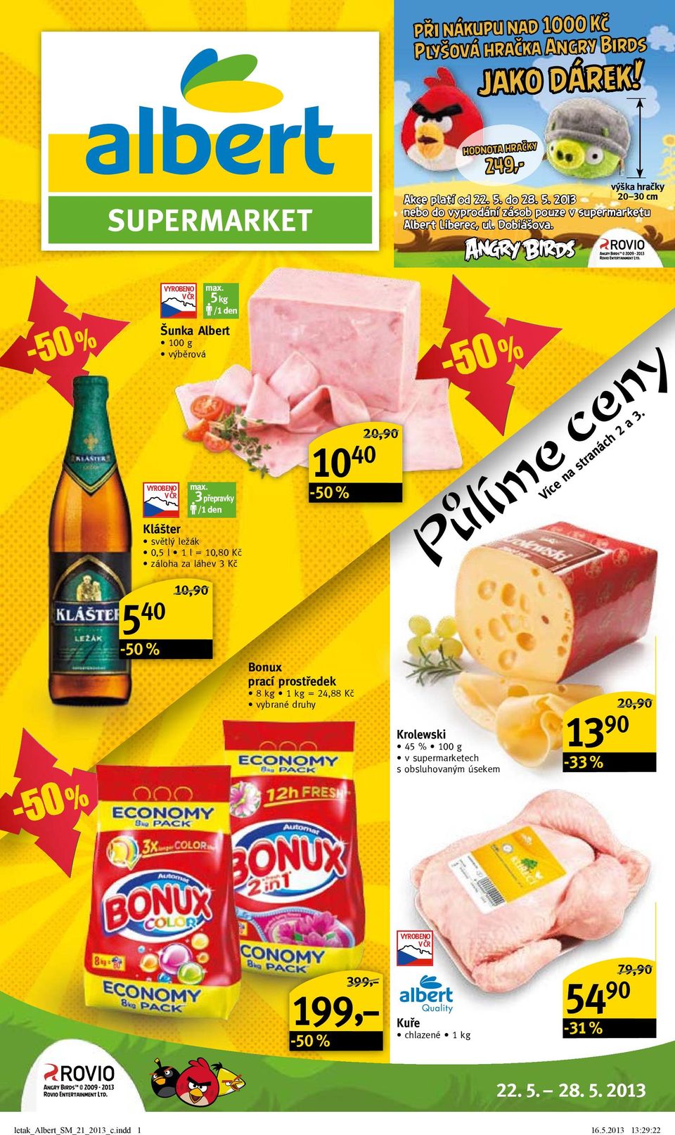 5 kg Šunka Albert výběrová 3 přepravky Klášter světlý ležák 0,5 l 1 l = 10,80 Kč záloha za láhev 3 Kč 10 40 20,90/ Více na stranách 2 a 3.