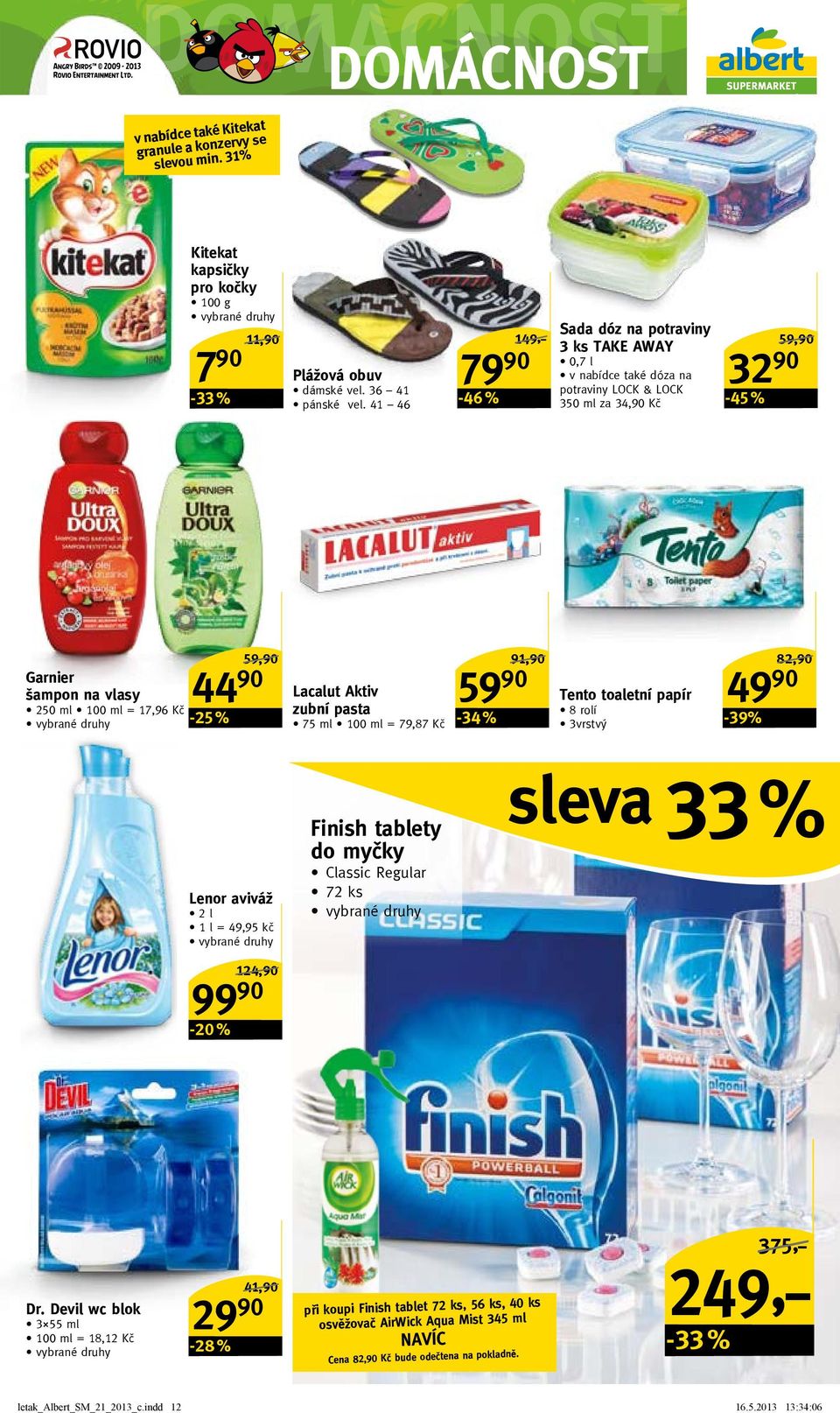 59,90/ 44 90-25 % Lacalut Aktiv zubní pasta 75 ml 100 ml = 79,87 Kč 59 90-34 % 91,90/ Tento toaletní papír 8 rolí 3vrstvý -39% 82,90/ 49 90 Lenor aviváž 2 l 1 l = 49,95 kč 124,90/ 99 90-20 % Finish
