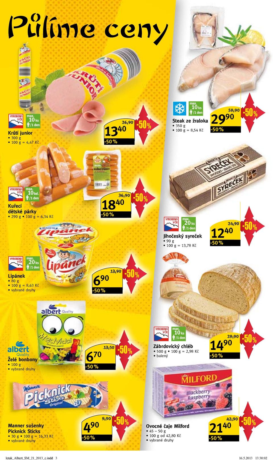 Kč 6 90 13,90/ Želé bonbony 6 70 13,50/ 10 ks Zábrdovický chléb 500 g = 2,98 Kč balený 14 90 29,90/ Manner sušenky Picknick