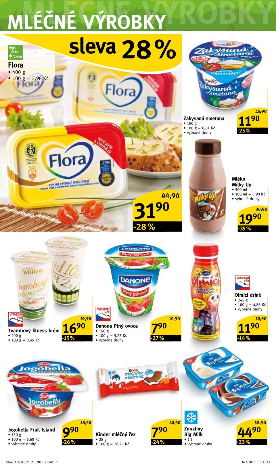 g = 5,27 Kč 7 90-27 % 10,90/ Olmíci drink 245 g = 4,86 Kč 11 90-14 % 13,90/ Jogobella Fruit Island 150 g = 6,60 Kč 9 90-26 % 13,50/