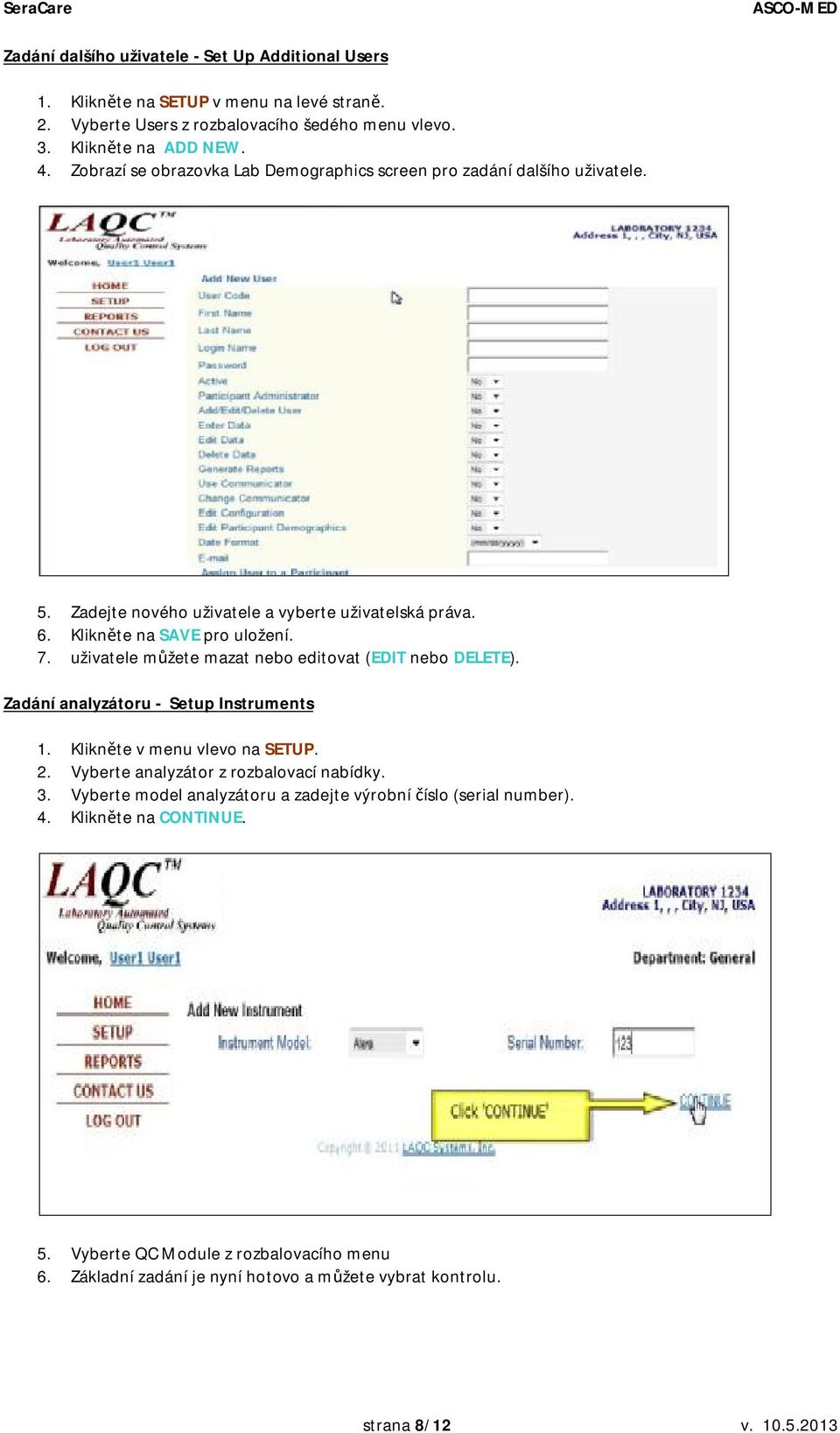 uživatele můžete mazat nebo editovat (EDIT nebo DELETE). Zadání analyzátoru - Setup Instruments 1. Klikněte v menu vlevo na SETUP. 2. Vyberte analyzátor z rozbalovací nabídky. 3.