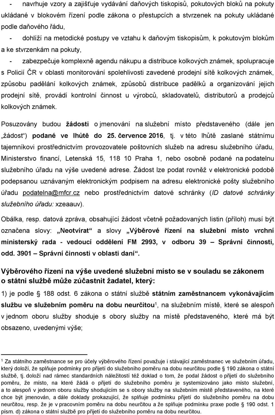 ČR v oblasti monitorování spolehlivosti zavedené prodejní sítě kolkových známek, způsobu padělání kolkových známek, způsobů distribuce padělků a organizování jejich prodejní sítě, provádí kontrolní