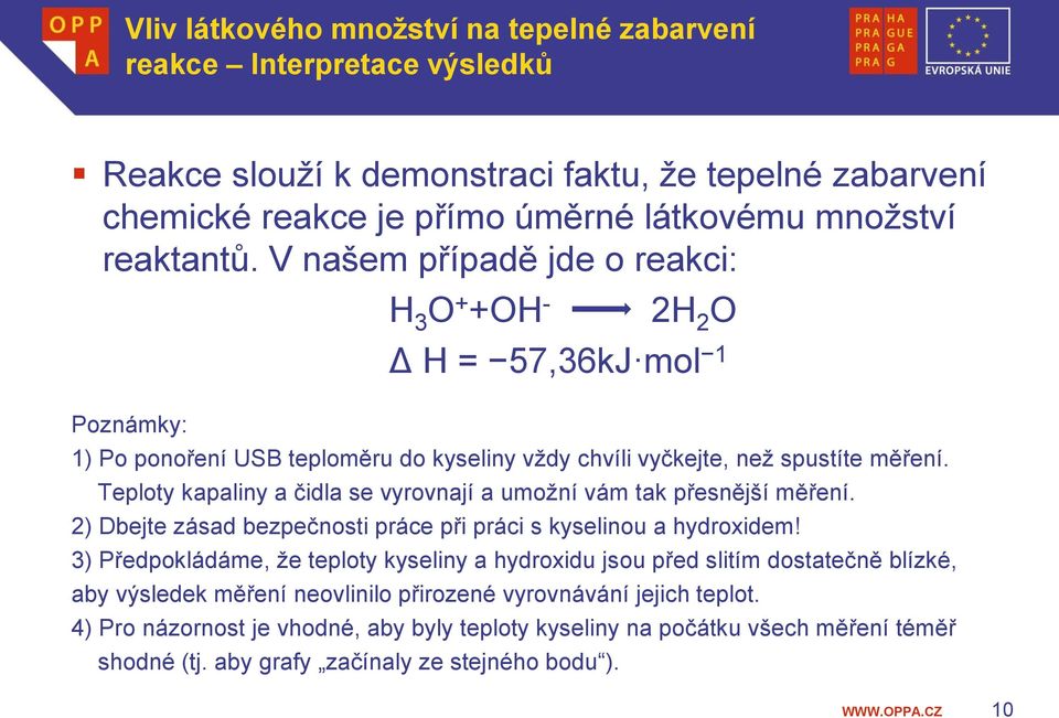 Teploty kapaliny a čidla se vyrovnají a umožní vám tak přesnější měření. 2) Dbejte zásad bezpečnosti práce při práci s kyselinou a hydroxidem!