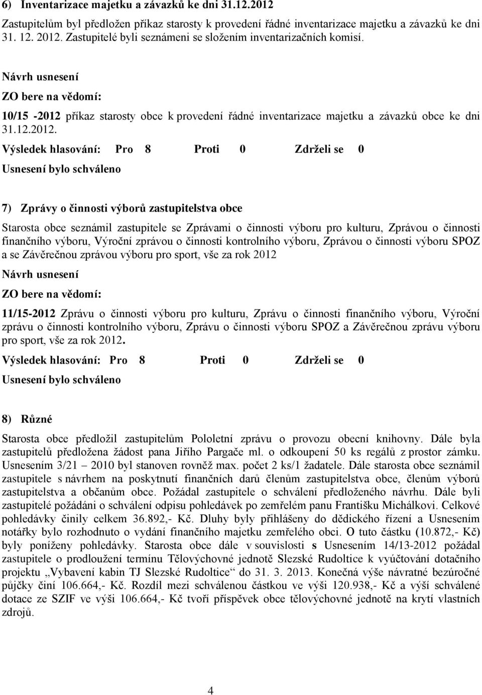 příkaz starosty obce k provedení řádné inventarizace majetku a závazků obce ke dni 31.12.2012.