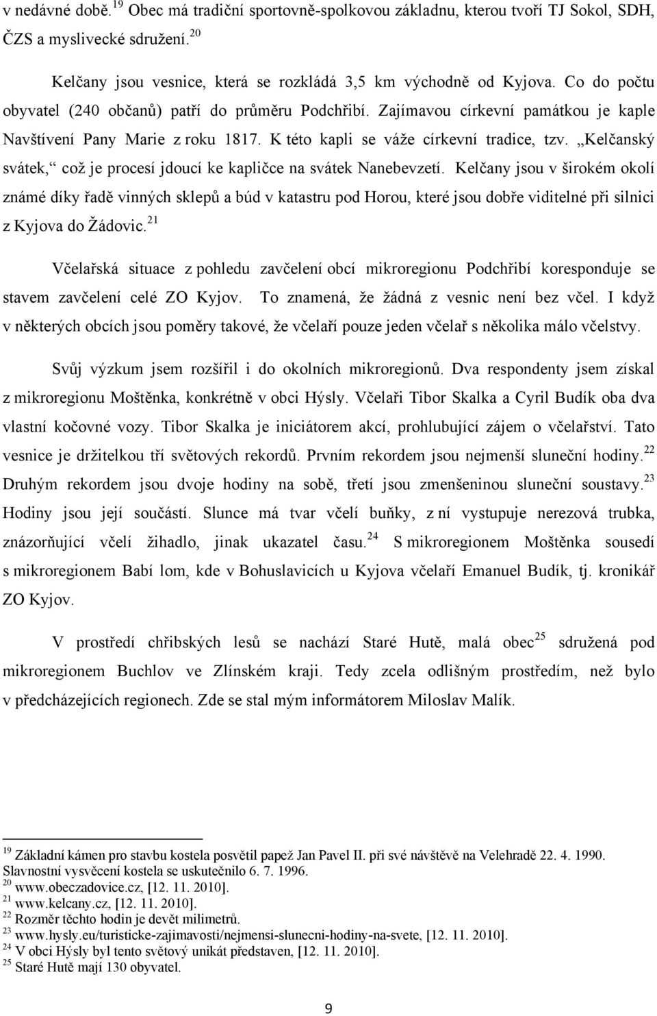 Kelčanský svátek, coţ je procesí jdoucí ke kapličce na svátek Nanebevzetí.