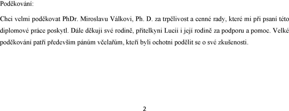 Dále děkuji své rodině, přítelkyni Lucii i její rodině za podporu a pomoc.