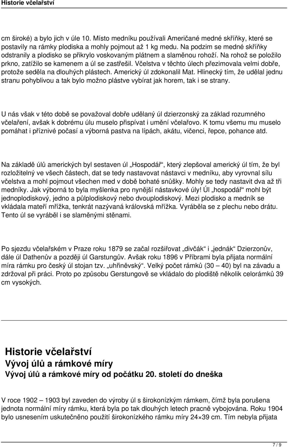Včelstva v těchto úlech přezimovala velmi dobře, protože seděla na dlouhých plástech. Americký úl zdokonalil Mat.