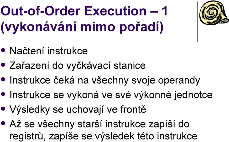 Instrukce se vykoná ve své výkonné jednotce Výsledky se uchovají ve frontě