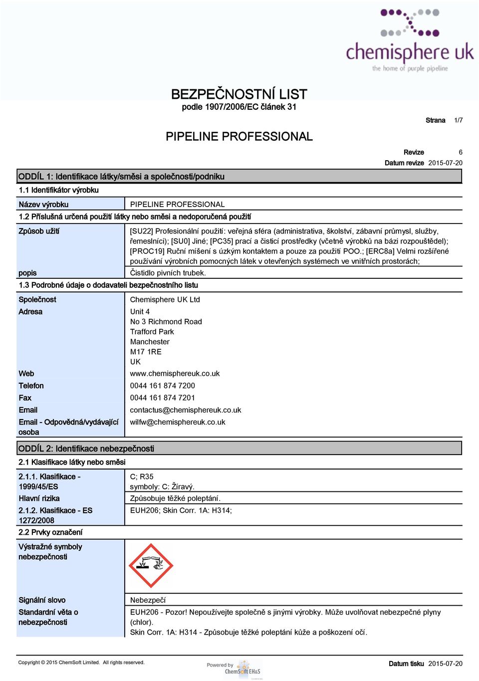 [SU0] Jiné; [PC35] prací a čisticí prostředky (včetně výrobků na bázi rozpouštědel); [PROC19] Ruční míšení s úzkým kontaktem a pouze za použití POO.