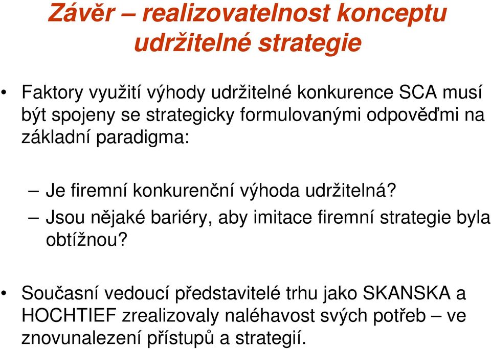 výhoda udržitelná? Jsou nějaké bariéry, aby imitace firemní strategie byla obtížnou?