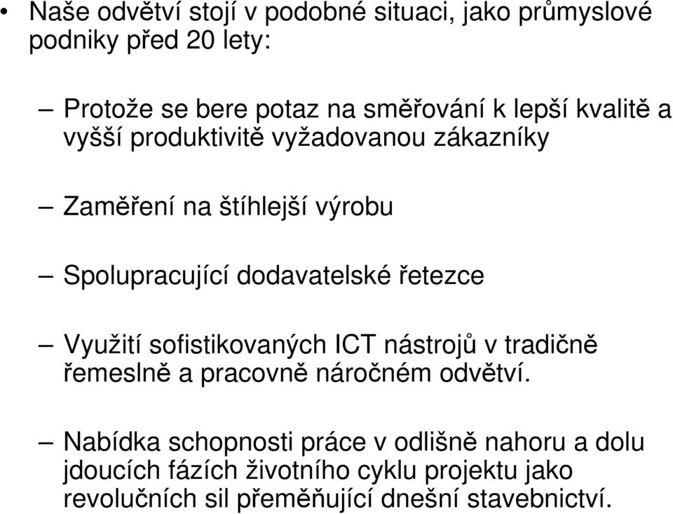 řetezce Využití sofistikovaných ICT nástrojů v tradičně řemeslně a pracovně náročném odvětví.