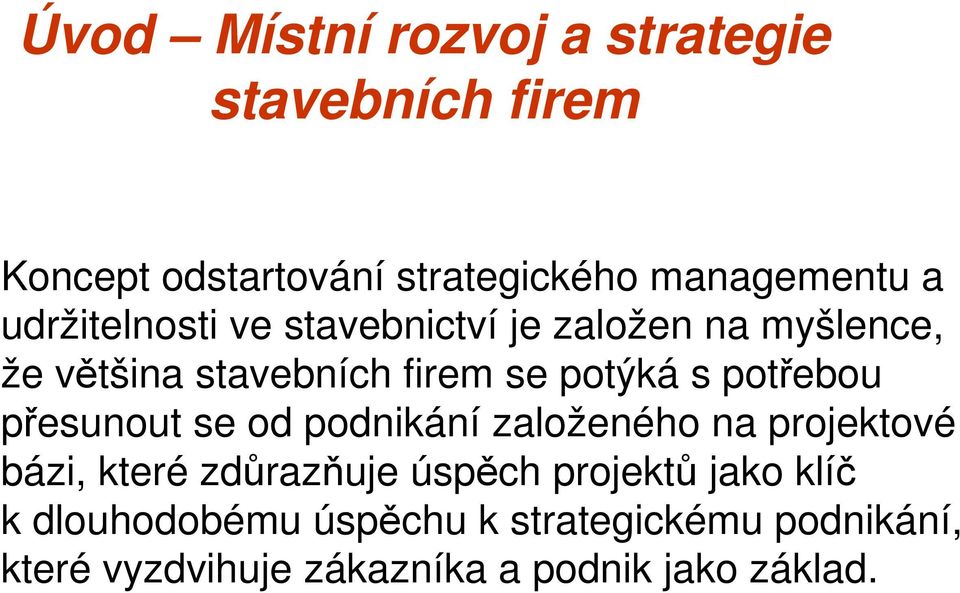 potřebou přesunout se od podnikání založeného na projektové bázi, které zdůrazňuje úspěch projektů