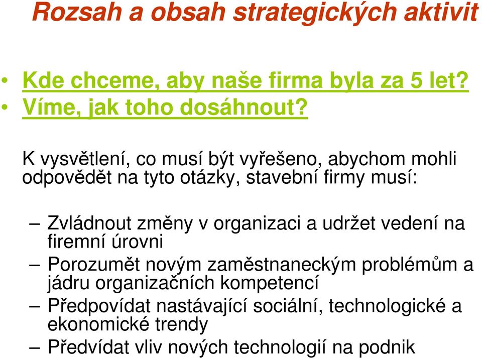 v organizaci a udržet vedení na firemní úrovni Porozumět novým zaměstnaneckým problémům a jádru organizačních