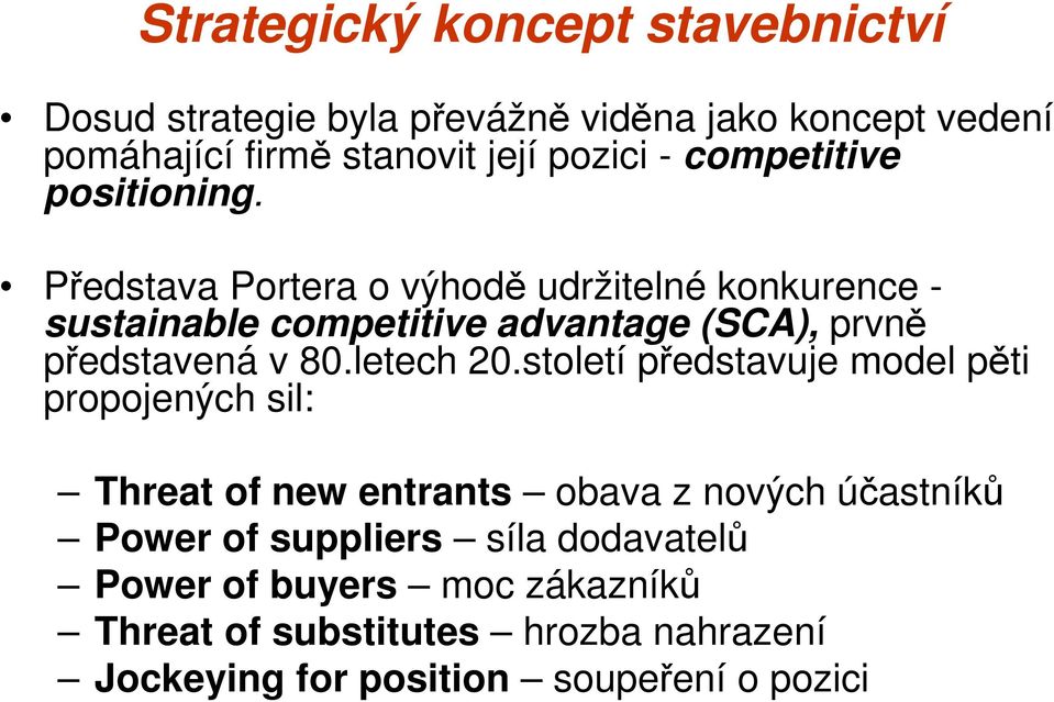 Představa Portera o výhodě udržitelné konkurence - sustainable competitive advantage (SCA), prvně představená v 80.letech 20.