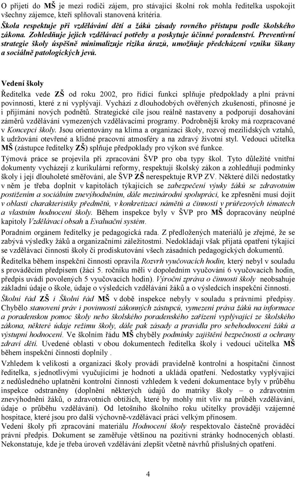 Preventivní strategie školy úspěšně minimalizuje rizika úrazů, umožňuje předcházení vzniku šikany a sociálně patologických jevů.