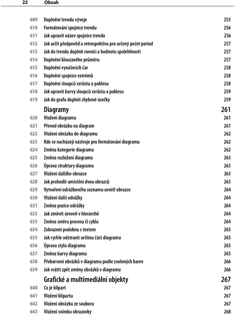 Jak upravit barvy sloupců vzrůstu a poklesu 259 619 Jak do grafu doplnit chybové úsečky 259 Diagramy 261 620 Vložení diagramu 261 621 Převod obrázku na diagram 261 622 Vložení obrázku do diagramu 262