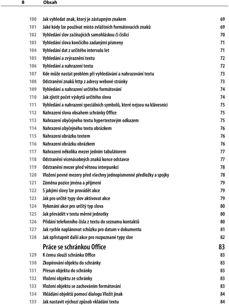 nahrazování textu 73 108 Odstranění znaků http z adresy webové stránky 73 109 Vyhledání a nahrazení určitého formátování 74 110 Jak zjistit počet výskytů určitého slova 74 111 Vyhledání a nahrazení