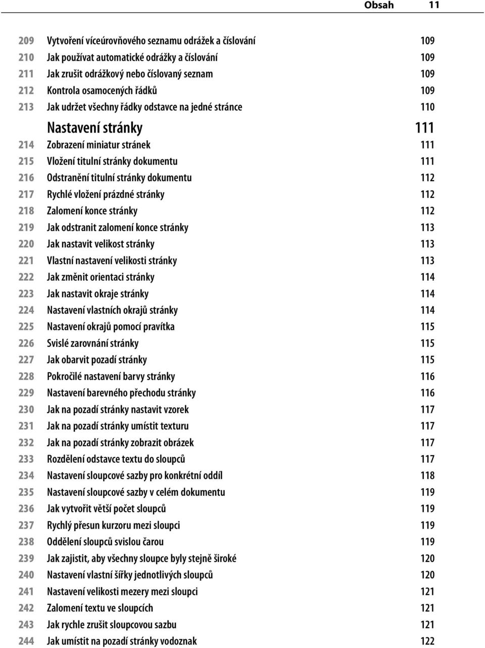 dokumentu 112 217 Rychlé vložení prázdné stránky 112 218 Zalomení konce stránky 112 219 Jak odstranit zalomení konce stránky 113 220 Jak nastavit velikost stránky 113 221 Vlastní nastavení velikosti