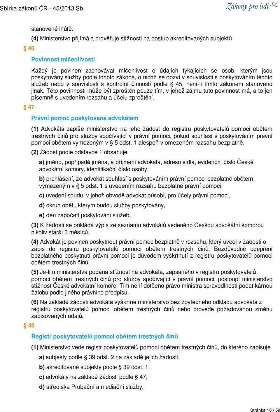 služeb nebo v souvislosti s kontrolní činností podle 45, není-li tímto zákonem stanoveno jinak.