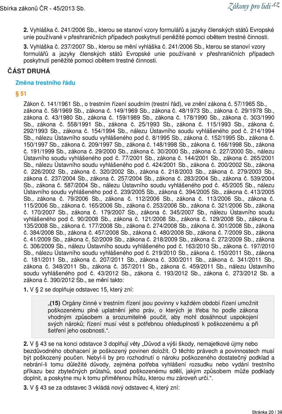 , kterou se stanoví vzory formulářů a jazyky členských států Evropské unie používané v přeshraničních případech poskytnutí peněžité pomoci obětem trestné činnosti.