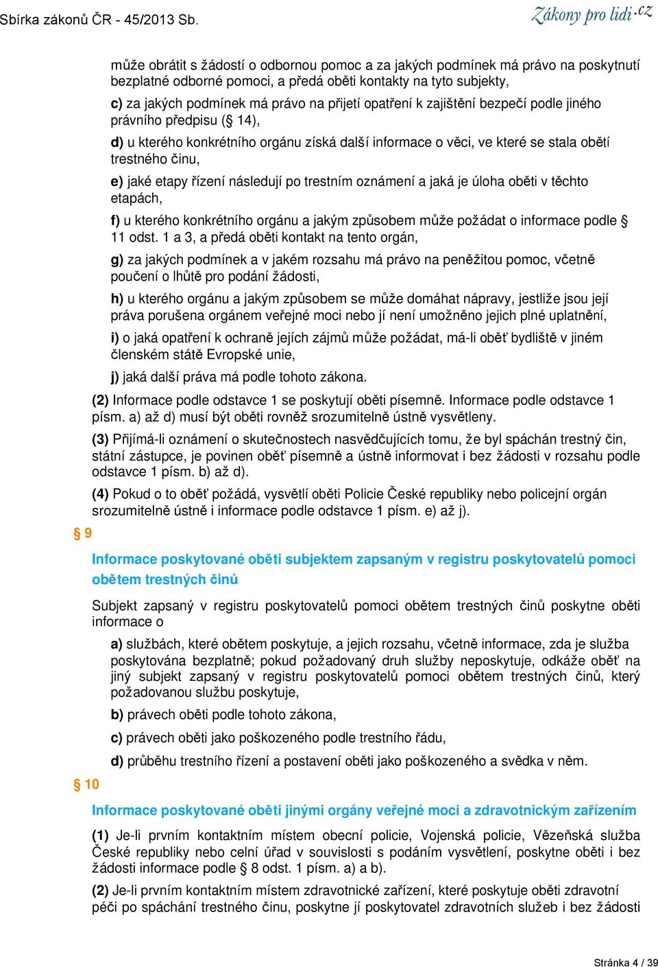 po trestním oznámení a jaká je úloha oběti v těchto etapách, f) u kterého konkrétního orgánu a jakým způsobem může požádat o informace podle 11 odst.