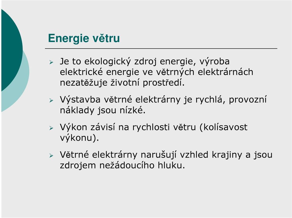 Výstavba větrné elektrárny je rychlá, provozní náklady jsou nízké.