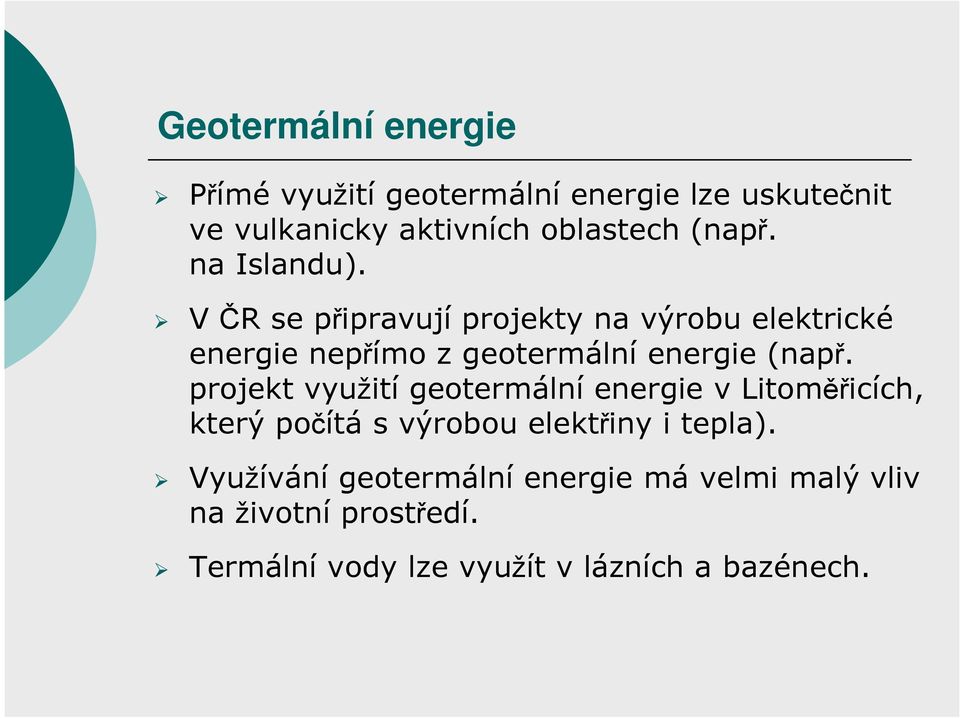 V ČR se připravují projekty na výrobu elektrické energie nepřímo z geotermální energie (např.