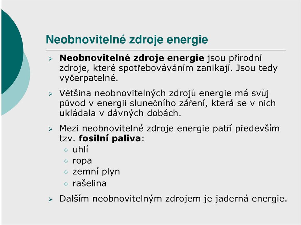 Většina neobnovitelných zdrojů energie má svůj původ v energii slunečního záření, která se v nich