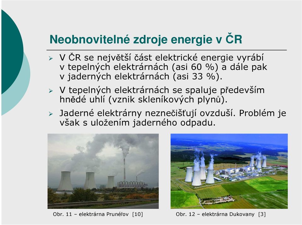 V tepelných elektrárnách se spaluje především hnědé uhlí (vznik skleníkových plynů).