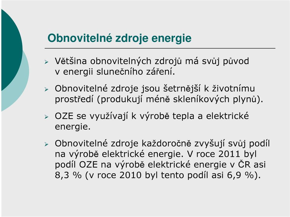 OZE se využívají k výrobě tepla a elektrické energie.