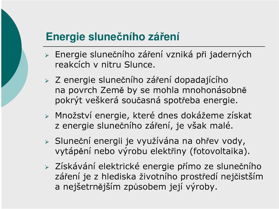 Množství energie, které dnes dokážeme získat z energie slunečního záření, je však malé.