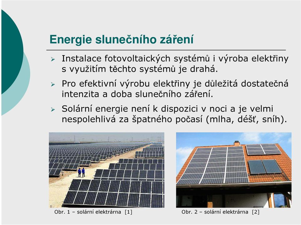 Pro efektivní výrobu elektřiny je důležitá dostatečná intenzita a doba slunečního záření.