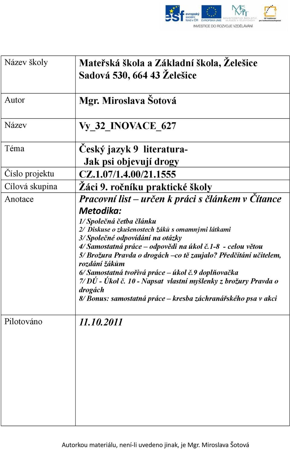 ročníku praktické školy Pracovní list určen k práci s článkem v Čítance Metodika: 1/ Společná četba článku 2/ Diskuse o zkušenostech žáků s omamnými látkami 3/ Společné odpovídání na otázky 4/