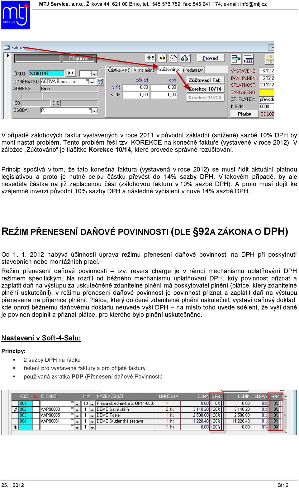 Princip spočívá v tom, že tato konečná faktura (vystavená v roce 2012) se musí řídit aktuální platnou legislativou a proto je nutné celou částku převést do 14% sazby DPH.