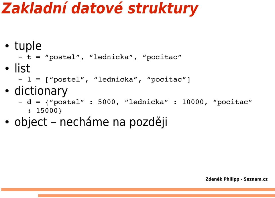 pocitac ] dictionary d = { postel : 5000,