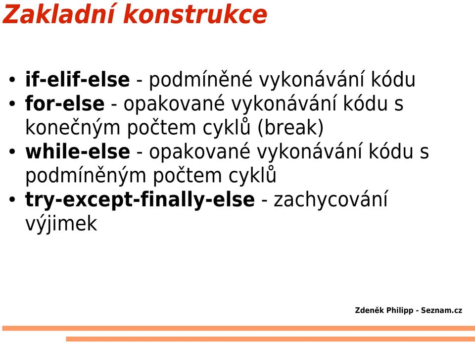 cyklů (break) while-else - opakované vykonávání kódu s