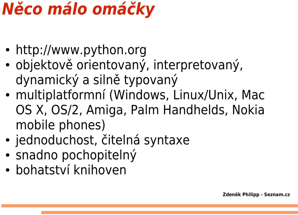 typovaný multiplatformní (Windows, Linux/Unix, Mac OS X, OS/2,