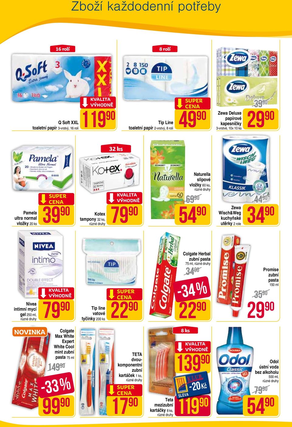 intimní mycí gel 250 ml, 79 Tip line vatové tyčinky 200 ks 22 Colgate Herbal zubní pasta 75 ml, 34-34 % 22 Promise zubní pasta 150 ml 35 29 NOVINKA Colgate Max White Expert