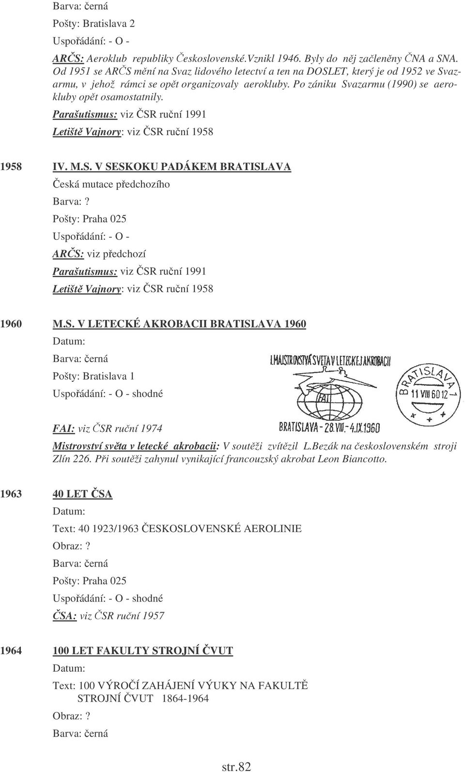 Parašutismus: viz SR runí 1991 Letišt Vajnory: viz SR runí 1958 1958 IV. M.S. V SESKOKU PADÁKEM BRATISLAVA eská mutace pedchozího Barva:?